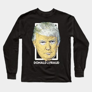 Donald J. Fraud Long Sleeve T-Shirt